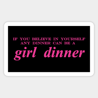 if you believe in yourself any dinner can be a girl dinner Magnet